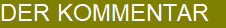 DER KOMMENTAR